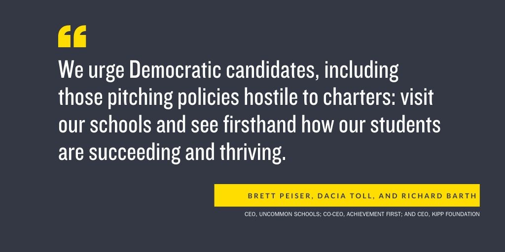 quote: We urge Democratic candidates, including those pitching policies hostile to charters: visit our schools and see firsthand how our students are succeeding and thriving.
