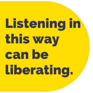 Pull Quote: Listening in this way can be liberating
