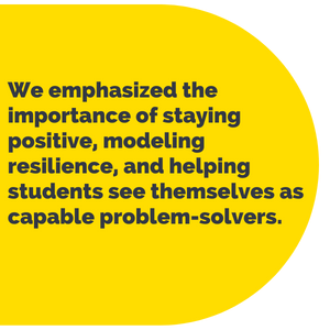 Image of pull-out quote that reads "We emphasized the importance of staying positive, modeling resilience, and helping students see themselves as capable problem-solvers."