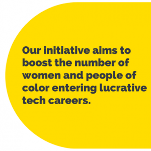 Image of pull-out of quote that says "Our initiative aims to boost the number of women and people of color entering lucrative tech careers."